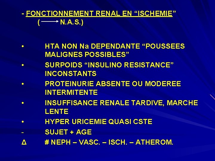 - FONCTIONNEMENT RENAL EN “ISCHEMIE” ( N. A. S. ) • • • Δ