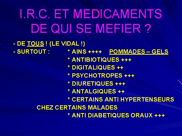 I. R. C. ET MEDICAMENTS DE QUI SE MEFIER ? - DE TOUS !