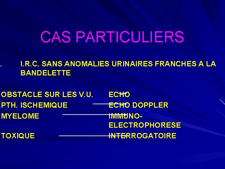 CAS PARTICULIERS 1. I. R. C. SANS ANOMALIES URINAIRES FRANCHES A LA BANDELETTE OBSTACLE