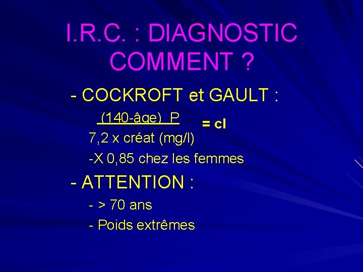 I. R. C. : DIAGNOSTIC COMMENT ? - COCKROFT et GAULT : (140 -âge)