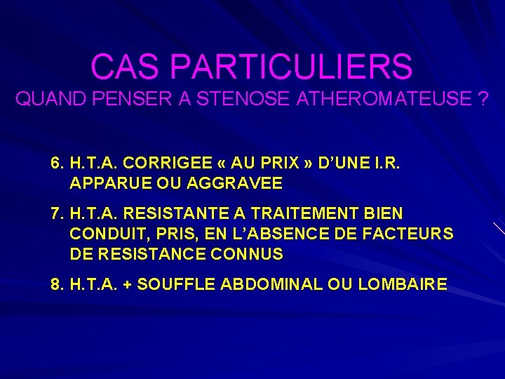 CAS PARTICULIERS QUAND PENSER A STENOSE ATHEROMATEUSE ? 6. H. T. A. CORRIGEE «