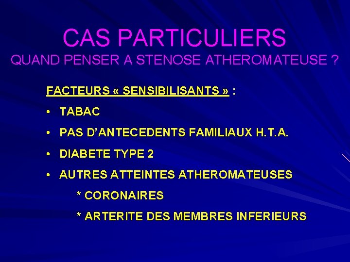 CAS PARTICULIERS QUAND PENSER A STENOSE ATHEROMATEUSE ? FACTEURS « SENSIBILISANTS » : •