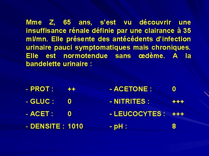 Mme Z, 65 ans, s’est vu découvrir une insuffisance rénale définie par une clairance