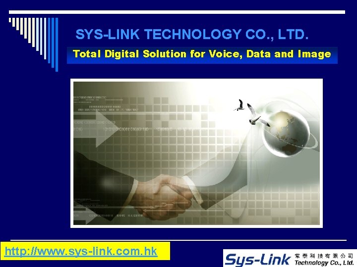 SYS-LINK TECHNOLOGY CO. , LTD. Total Digital Solution for Voice, Data and Image http: