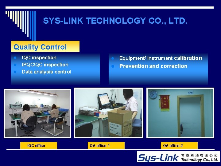 SYS-LINK TECHNOLOGY CO. , LTD. Quality Control l IQC inspection IPQC/QC inspection Data analysis