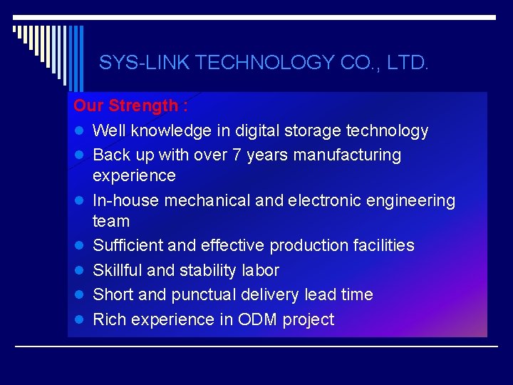 SYS-LINK TECHNOLOGY CO. , LTD. Our Strength : l Well knowledge in digital storage