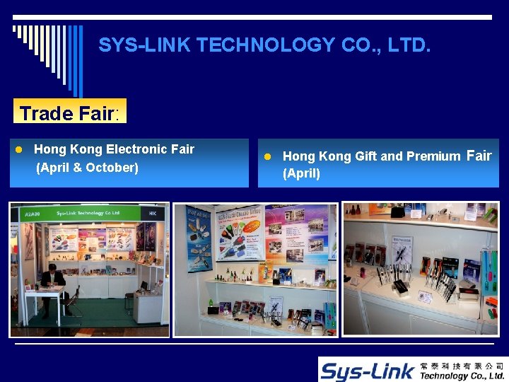 SYS-LINK TECHNOLOGY CO. , LTD. Trade Fair: l Hong Kong Electronic Fair (April &