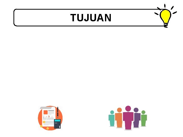 TUJUAN Terukurnya kinerja pelaksanaan anggaran pada kegiatan dan terukurnya hal-hal yang mempengaruhi kerja pelaksanaan