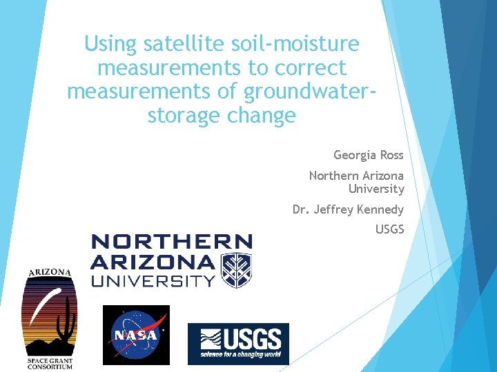 Using satellite soil-moisture measurements to correct measurements of groundwaterstorage change Georgia Ross Northern Arizona