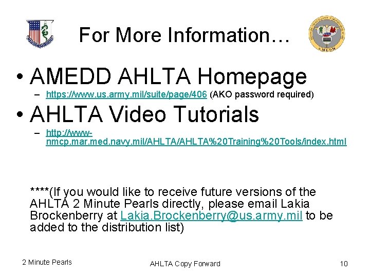 For More Information… • AMEDD AHLTA Homepage – https: //www. us. army. mil/suite/page/406 (AKO