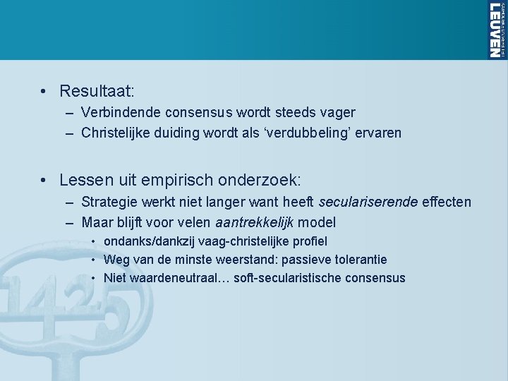  • Resultaat: – Verbindende consensus wordt steeds vager – Christelijke duiding wordt als