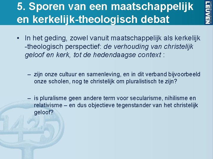 5. Sporen van een maatschappelijk en kerkelijk-theologisch debat • In het geding, zowel vanuit