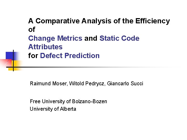 A Comparative Analysis of the Efficiency of Change Metrics and Static Code Attributes for