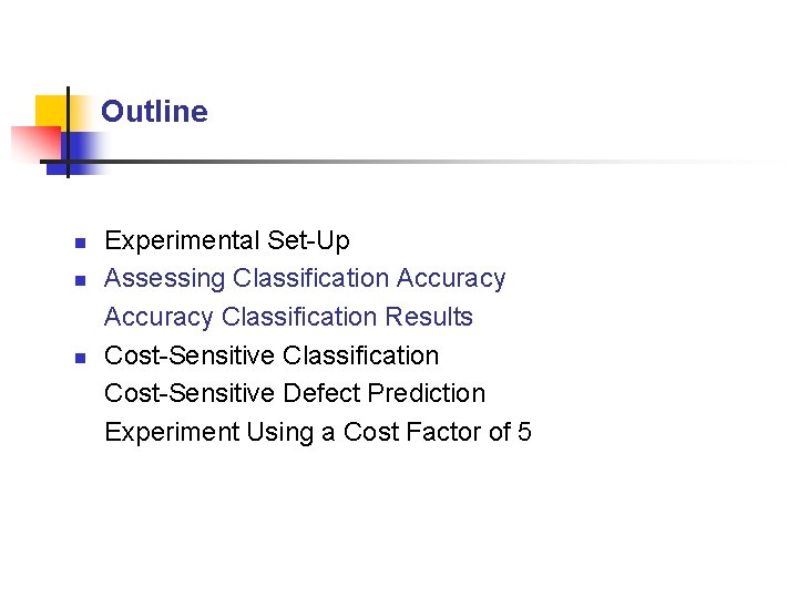 Outline n n n Experimental Set-Up Assessing Classification Accuracy Classification Results Cost-Sensitive Classification Cost-Sensitive