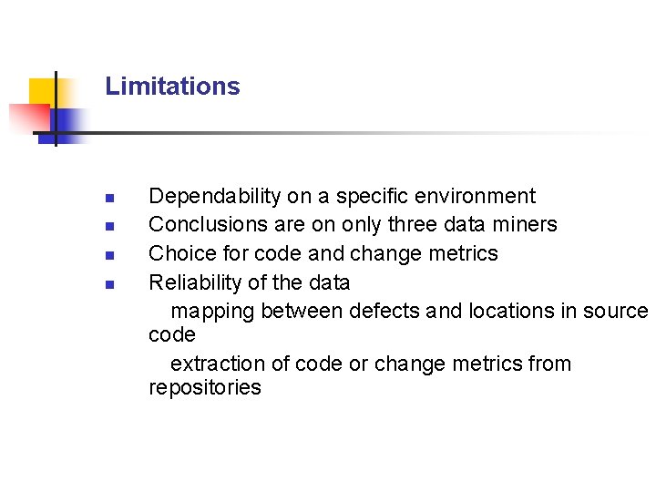 Limitations n n Dependability on a specific environment Conclusions are on only three data