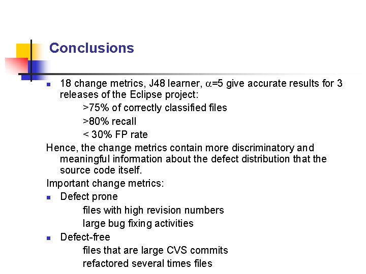 Conclusions 18 change metrics, J 48 learner, =5 give accurate results for 3 releases