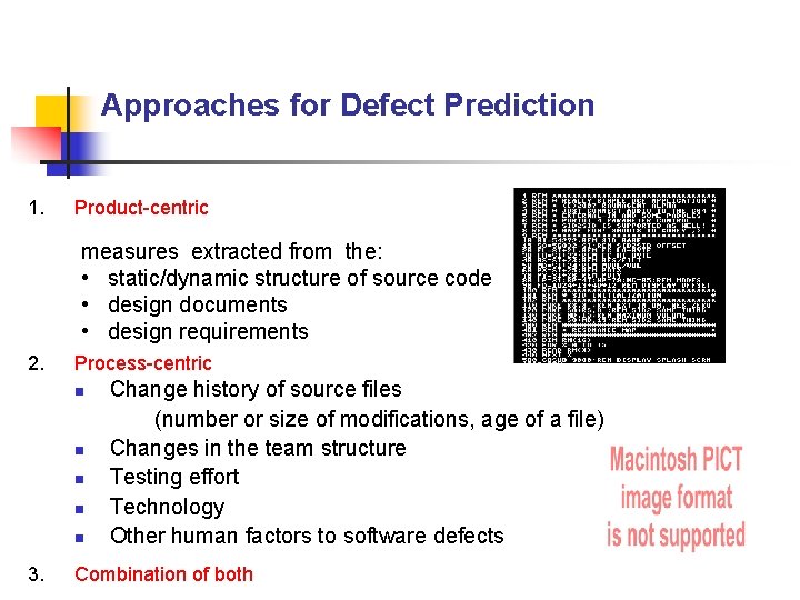 Approaches for Defect Prediction 1. Product-centric measures extracted from the: • static/dynamic structure of