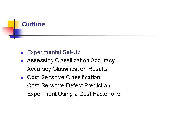 Outline n n n Experimental Set-Up Assessing Classification Accuracy Classification Results Cost-Sensitive Classification Cost-Sensitive