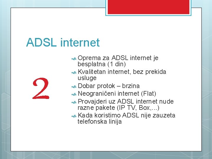 ADSL internet 2 Oprema za ADSL internet je besplatna (1 din) Kvalitetan internet, bez