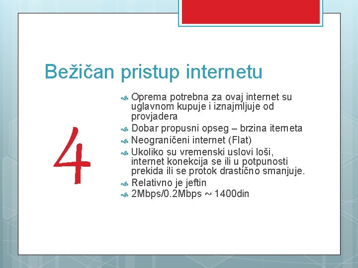 Bežičan pristup internetu 4 Oprema potrebna za ovaj internet su uglavnom kupuje i iznajmljuje