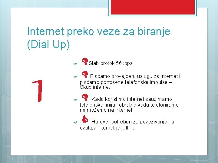 Internet preko veze za biranje (Dial Up) 1 Slab protok 56 kbps Plaćamo provajderu