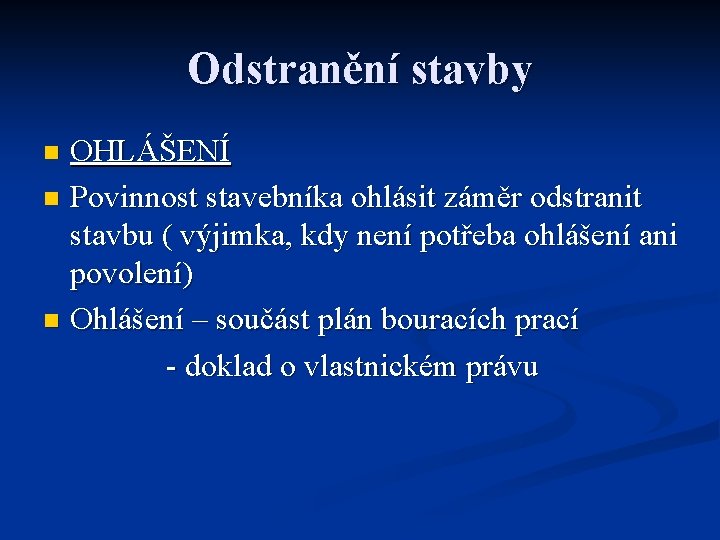 Odstranění stavby OHLÁŠENÍ n Povinnost stavebníka ohlásit záměr odstranit stavbu ( výjimka, kdy není