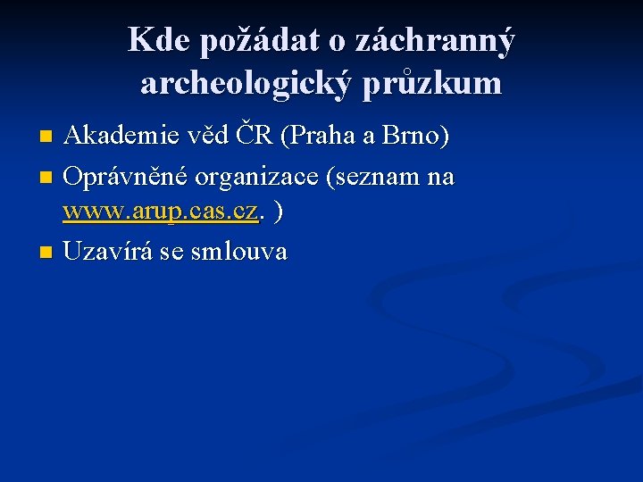 Kde požádat o záchranný archeologický průzkum Akademie věd ČR (Praha a Brno) n Oprávněné