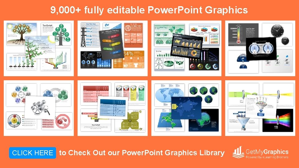 9, 000+ fully editable Power. Point Graphics CLICK HERE to Check Out our Power.
