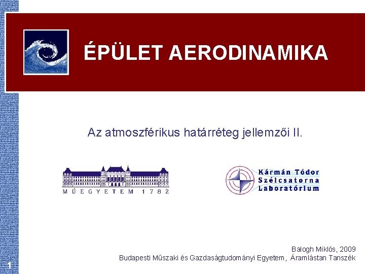 ÉPÜLET AERODINAMIKA Az atmoszférikus határréteg jellemzői II. 1 Balogh Miklós, 2009 Budapesti Műszaki és