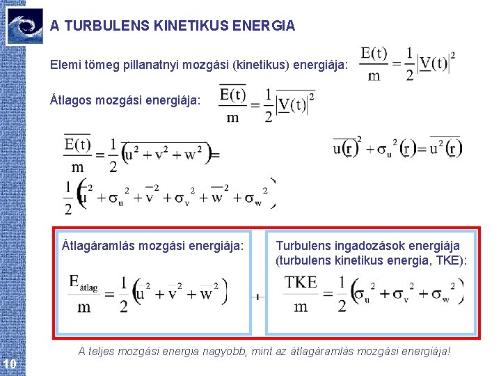 A TURBULENS KINETIKUS ENERGIA Elemi tömeg pillanatnyi mozgási (kinetikus) energiája: Átlagos mozgási energiája: Átlagáramlás