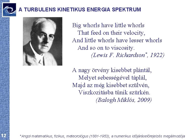 A TURBULENS KINETIKUS ENERGIA SPEKTRUM Big whorls have little whorls That feed on their