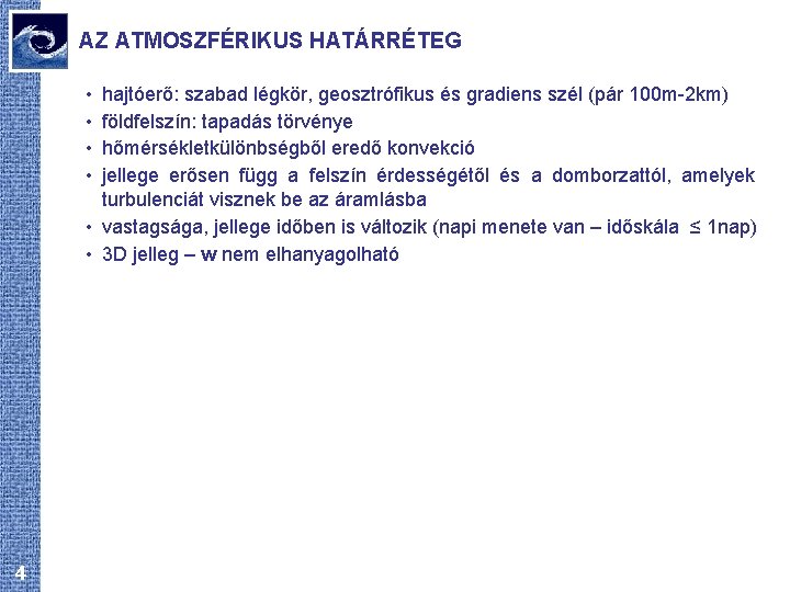 AZ ATMOSZFÉRIKUS HATÁRRÉTEG • • hajtóerő: szabad légkör, geosztrófikus és gradiens szél (pár 100