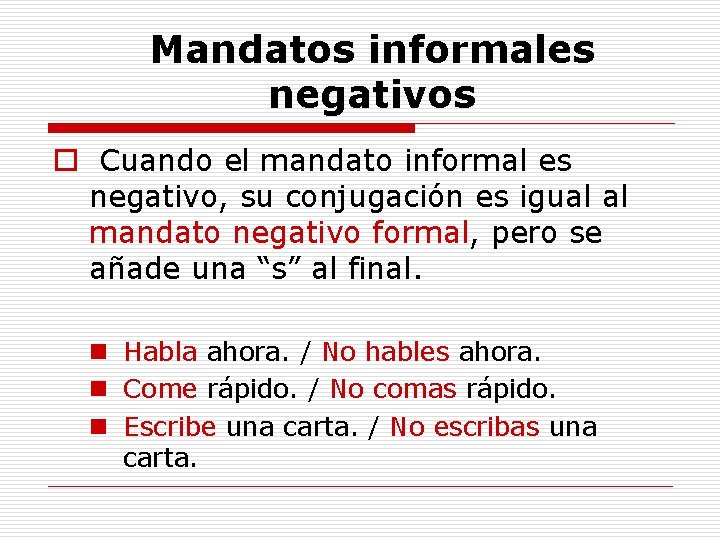 Mandatos informales negativos o Cuando el mandato informal es negativo, su conjugación es igual