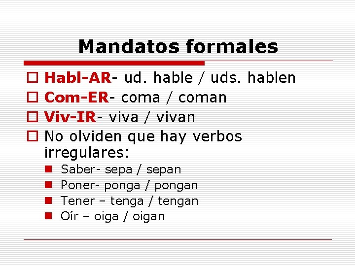 Mandatos formales o o Habl-AR- ud. hable / uds. hablen Com-ER- coma / coman