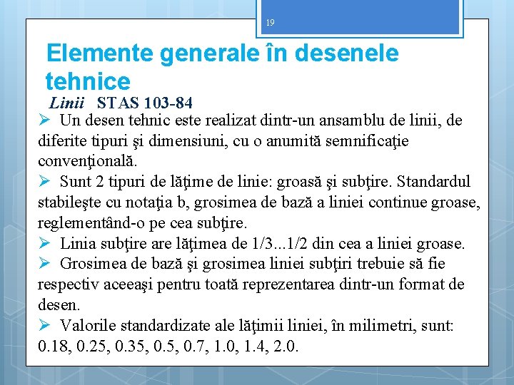 19 Elemente generale în desenele tehnice Linii STAS 103 -84 Ø Un desen tehnic