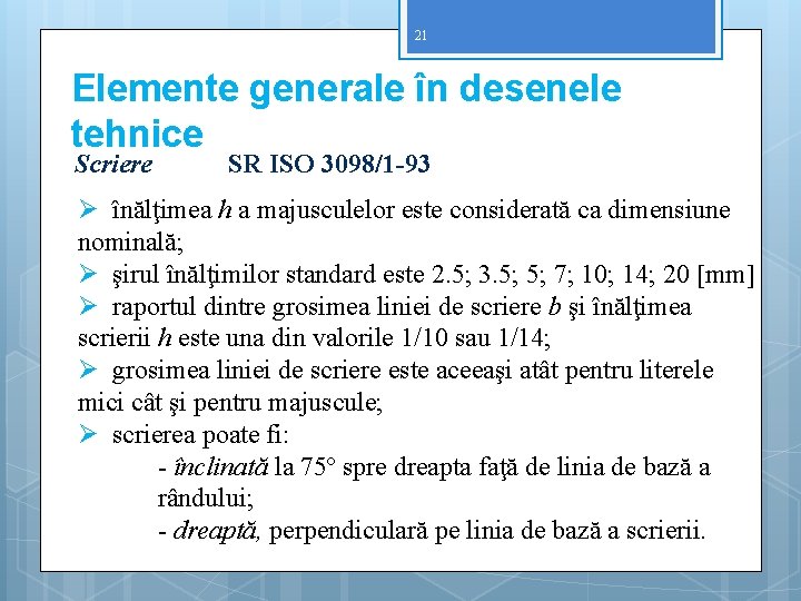 21 Elemente generale în desenele tehnice Scriere SR ISO 3098/1 -93 Ø înălţimea h
