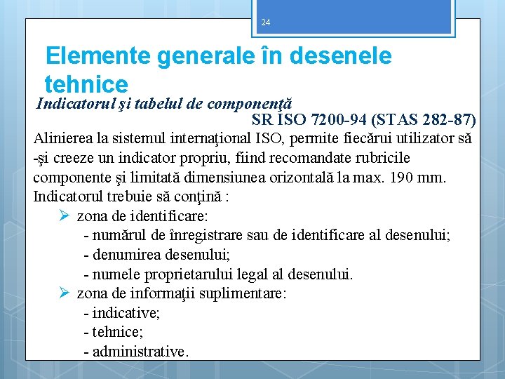 24 Elemente generale în desenele tehnice Indicatorul şi tabelul de componenţă SR ISO 7200