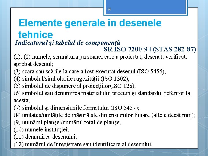 26 Elemente generale în desenele tehnice Indicatorul şi tabelul de componenţă SR ISO 7200