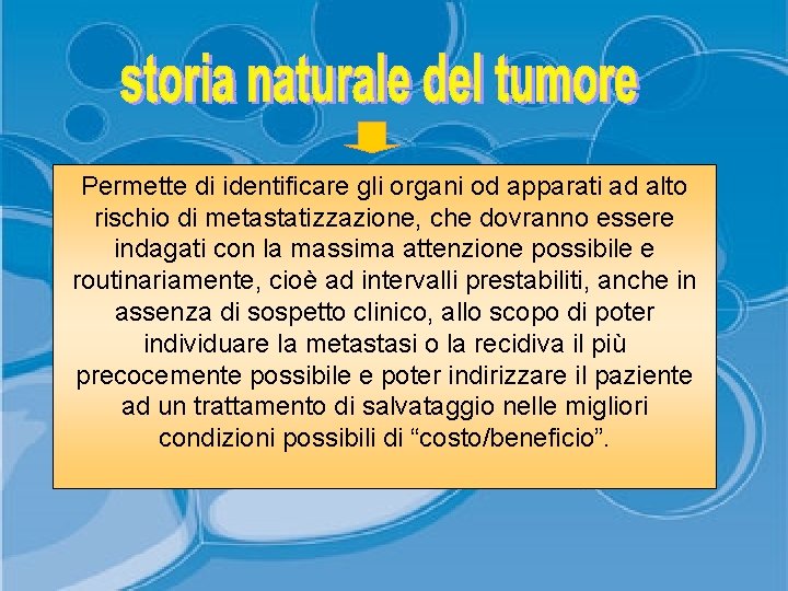 Permette di identificare gli organi od apparati ad alto rischio di metastatizzazione, che dovranno