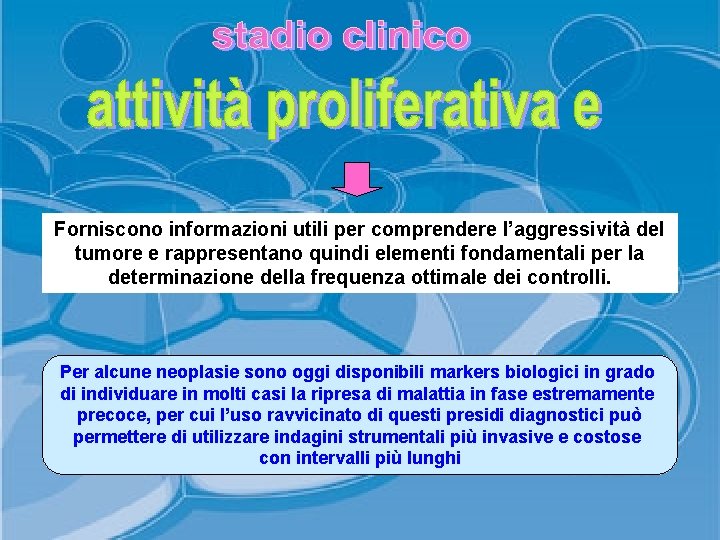 Forniscono informazioni utili per comprendere l’aggressività del tumore e rappresentano quindi elementi fondamentali per