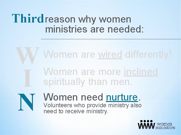 Third reason why women ministries are needed: W I N Women are wired differently!