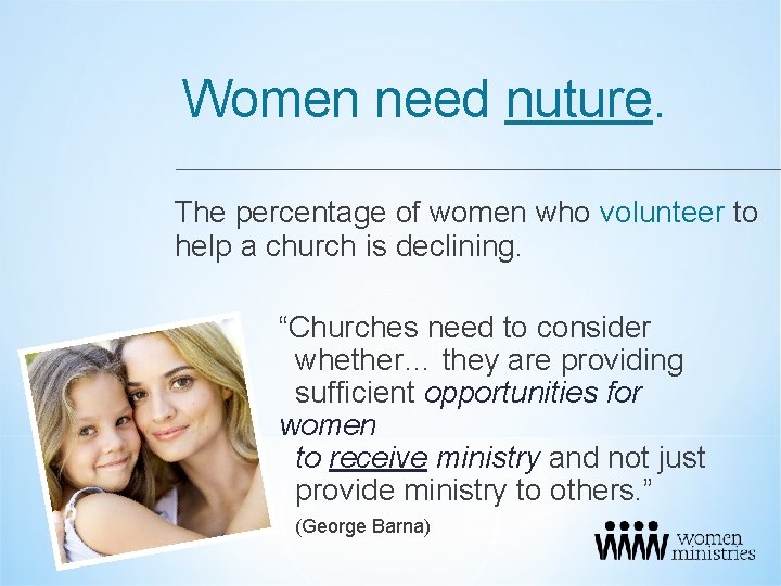 Women need nuture. The percentage of women who volunteer to help a church is