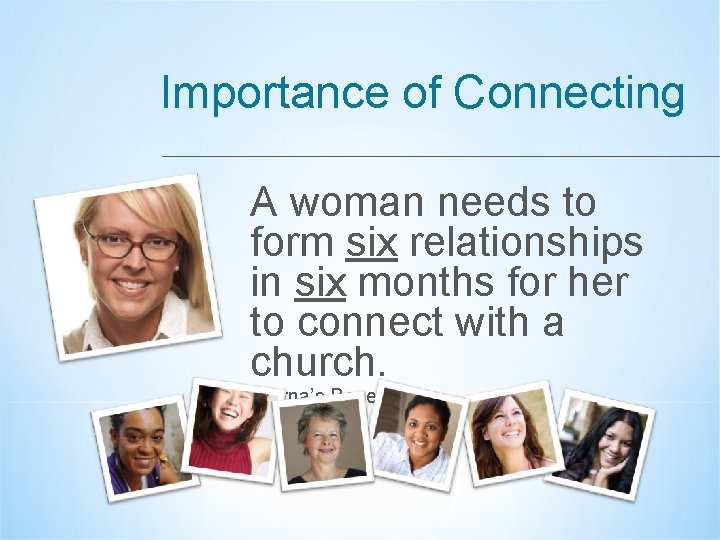 Importance of Connecting A woman needs to form six relationships in six months for