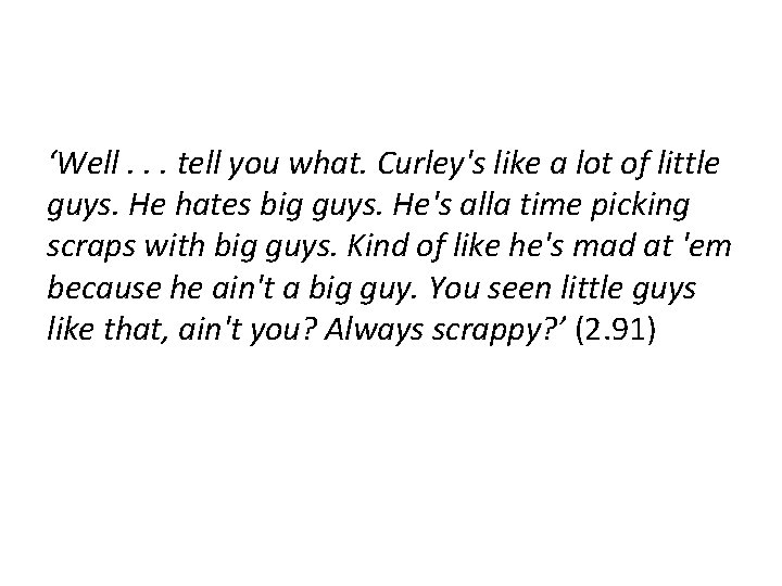 ‘Well. . . tell you what. Curley's like a lot of little guys. He ‘Well. . . tell you what. Curley's like a lot of little guys. He