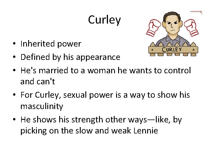 Curley • Inherited power • Defined by his appearance • He's married to a Curley • Inherited power • Defined by his appearance • He's married to a