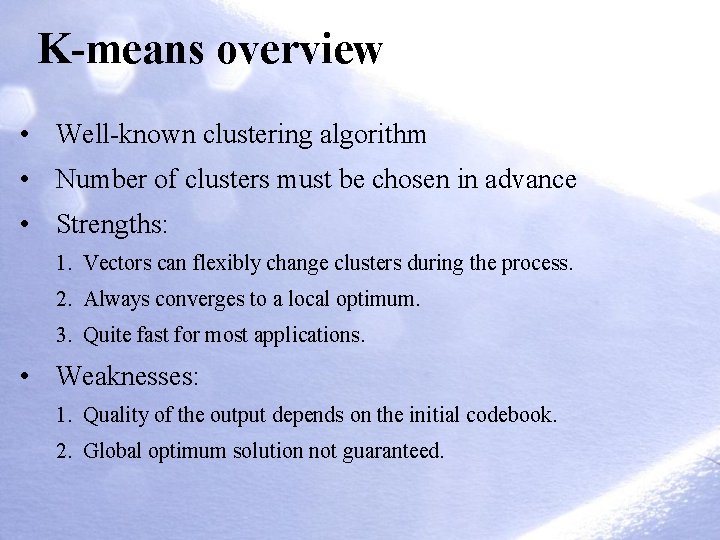 K-means overview • Well-known clustering algorithm • Number of clusters must be chosen in