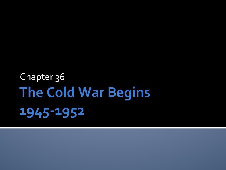 Chapter 36 The Cold War Begins 1945 1952