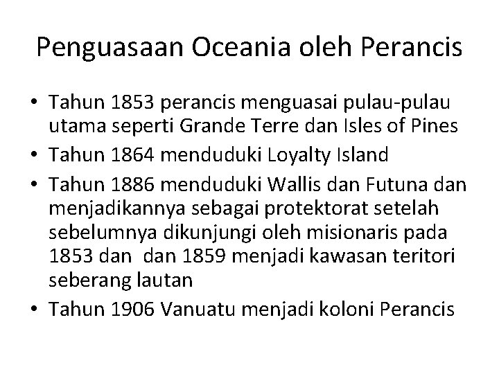 Penguasaan Oceania oleh Perancis • Tahun 1853 perancis menguasai pulau-pulau utama seperti Grande Terre Penguasaan Oceania oleh Perancis • Tahun 1853 perancis menguasai pulau-pulau utama seperti Grande Terre
