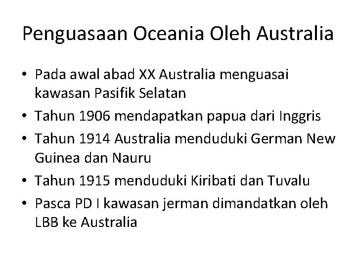 Penguasaan Oceania Oleh Australia • Pada awal abad XX Australia menguasai kawasan Pasifik Selatan