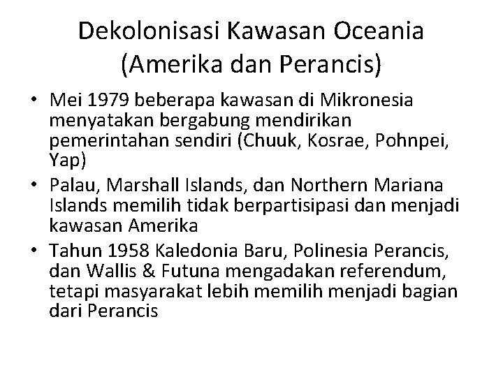 Dekolonisasi Kawasan Oceania (Amerika dan Perancis) • Mei 1979 beberapa kawasan di Mikronesia menyatakan